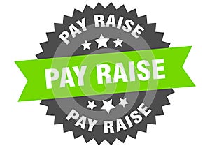 pay raise sign. pay raise round isolated ribbon label.