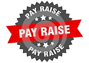 pay raise sign. pay raise round isolated ribbon label.