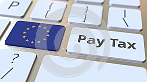 PAY TAX text and flag of the European Union on the buttons on the computer keyboard. Taxation related conceptual 3D