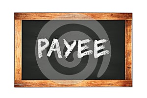 PAYEE text written on wooden frame school blackboard