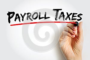 Payroll Taxes are the taxes employees and employers pay on wages, tips and salaries, text concept background