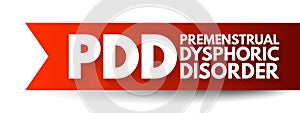 PDD Premenstrual Dysphoric Disorder - mood disorder characterized by emotional, cognitive, and physical symptoms during the luteal