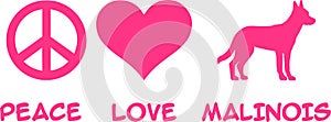 Peace, Love, Malinois