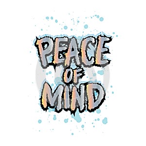 Peace of mind. Inspirational quote. Hand drawn lettering.