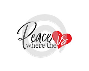 Peace is where the heart is, vector. Wall decals, artwork, wall art. Wording design isolated on white background
