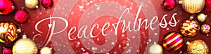 Peacefulness and Christmas card, red background with Christmas ornament balls, snow and a fancy and elegant word Peacefulness, 3d