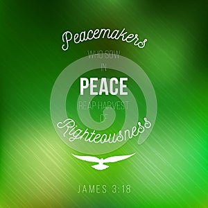 Peacemakers who sow in peace reap a harvest of righteousness from james
