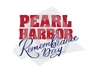 Pearl Harbor Remembrance day - hand-written text, words, typography, calligraphy, lettering