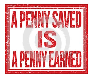 A PENNY SAVED IS A PENNY EARNED, text on red grungy stamp sign