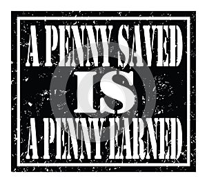 A PENNY SAVED IS A PENNY EARNED, text written on black stamp sign