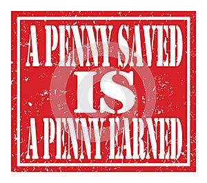 A PENNY SAVED IS A PENNY EARNED, text written on red stamp sign