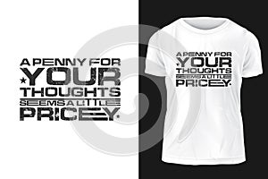 A penny for your thoughts seems a little pricey Modern Professional T-shirt design vector template