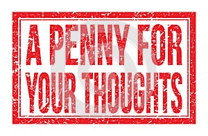 A PENNY FOR YOUR THOUGHTS, words on red rectangle stamp sign