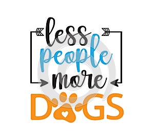 less people more dogs inspiring funny quote vector graphic design for souvenir printing and for cutting machine