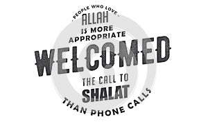 People who love Allah is more appropriate welcomed the call to shalat