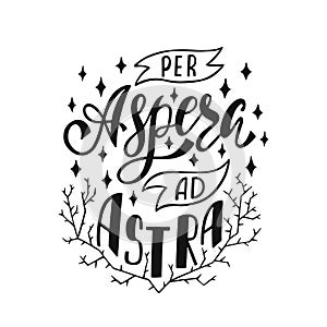 Per Aspera Ad Astra - latin phrase means Through Hardships To The Stars. Hand drawn inspirational vector quote for prints.