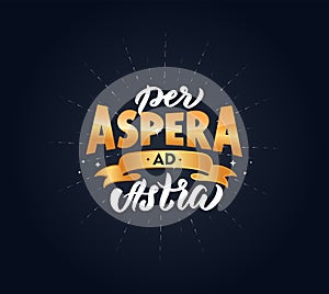 Per Aspera Ad Astra latin phrase. Translation: Through Hardships to the Stars.