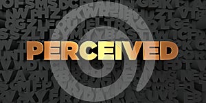 Perceived - Gold text on black background - 3D rendered royalty free stock picture