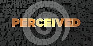 Perceived - Gold text on black background - 3D rendered royalty free stock picture photo