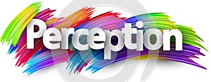 Perception paper word sign with colorful spectrum paint brush strokes over white