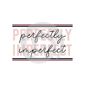 Perfectly imperfect inspirational cute quote