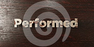 Performed - grungy wooden headline on Maple - 3D rendered royalty free stock image