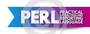 PERL - Practical Extraction and Reporting Language is a family of two high-level, general-purpose, interpreted, dynamic