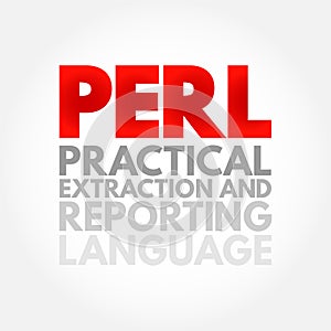 PERL - Practical Extraction and Reporting Language is a family of two high-level, general-purpose, interpreted, dynamic