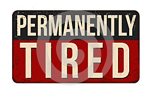Permanently tired vintage rusty metal sign photo