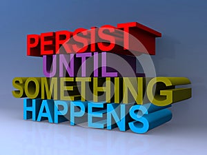 Persist until something happens