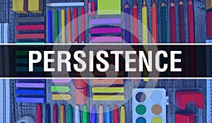 Persistence text with Back to school wallpaper. Persistence and School Education background concept. School stationery and