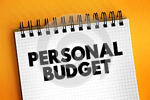 Personal budget - finance plan that allocates future personal income towards expenses, savings and debt repayment, text concept on