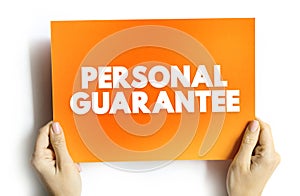 Personal Guarantee is a promise made by a person to accept responsibility for some other party's debt if the debtor fails