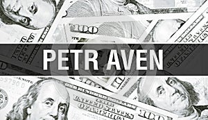 Petr Aven text Concept. American Dollars Cash Money,3D rendering. Billionaire Petr Aven at Dollar Banknote. Top world Financial