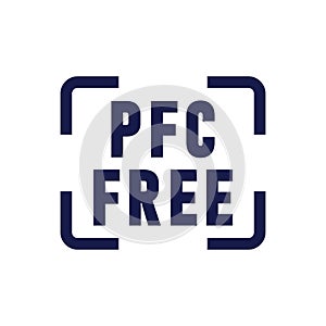 PFC Free Sign. PFC prohibited, perfluorinated compound.