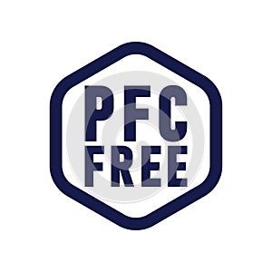 PFC Free Sign. PFC prohibited, perfluorinated compound.