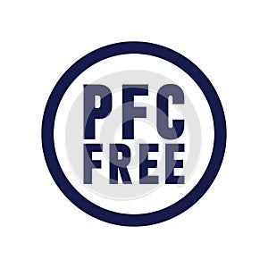 PFC Free Sign. PFC prohibited, perfluorinated compound.