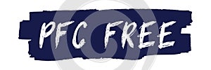 PFC Free Sign. PFC prohibited, perfluorinated compound.