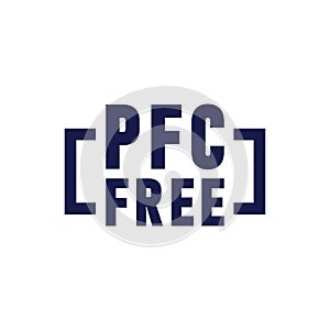 PFC Free Sign. PFC prohibited, perfluorinated compound.
