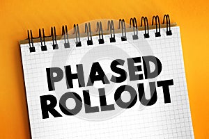 Phased Rollout is a hardware or software migration method that involves incrementally implementing a new system, text concept on