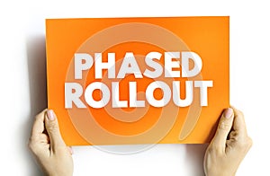 Phased Rollout is a hardware or software migration method that involves incrementally implementing a new system, text concept on