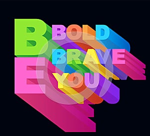 Phrase Be bold, be brave, be you. Typography and motivational slogan.