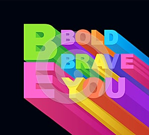 Phrase Be bold, be brave, be you. Typography and motivational slogan.