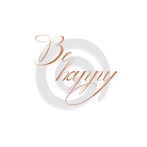 The phrase be happy. One word. Calligraphy Copperplate text. photo