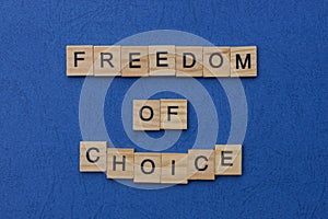 Phrase freedom of choice made from brown wooden letters