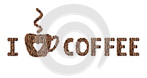 Phrase I Love Coffee made of roasted beans on white background, top view