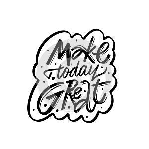 The phrase Make today great in vector style.