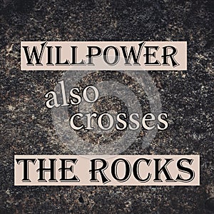 Phrase motivational: willpower also crosses the rocks