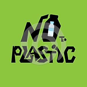 Phrase No to Plastic. Ecology concept with lettering. Bio sigh for banner, web, poster. Vector flat illustration for