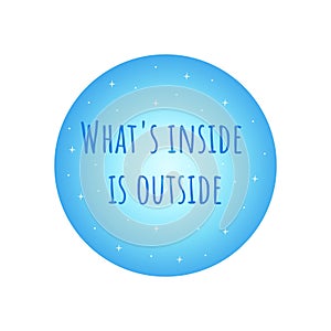 Phrase whats inside is outside. Blue circle. Vector